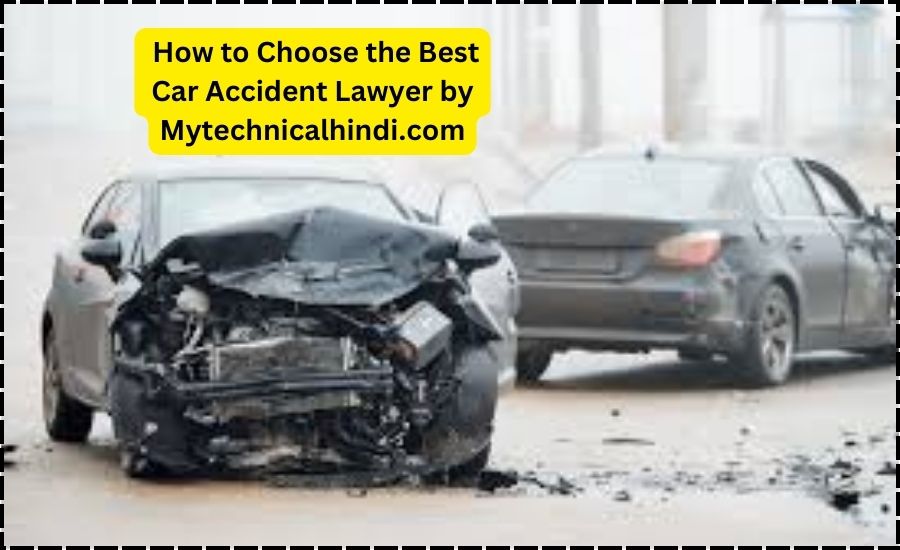  How to Choose the Best Car Accident Lawyer by Mytechnicalhindi.com