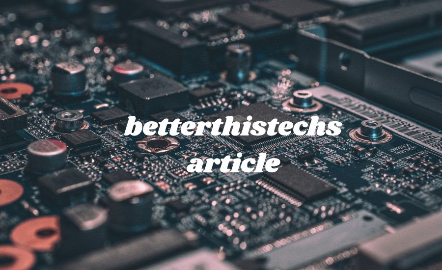 betterthistechs article