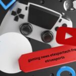 gaming news etesportech from etruesports