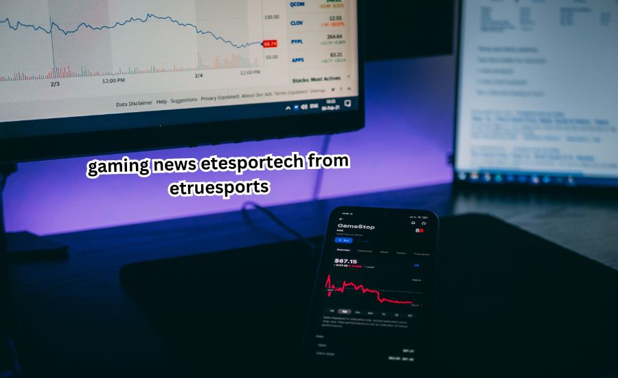 gaming news etesportech from etruesports