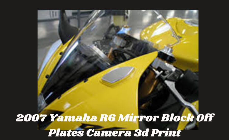 2007 yamaha r6 mirror block off plates camera 3d print