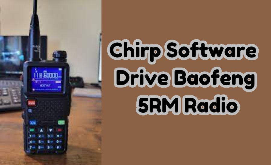 Chirp Software Drive Baofeng 5RM Radio