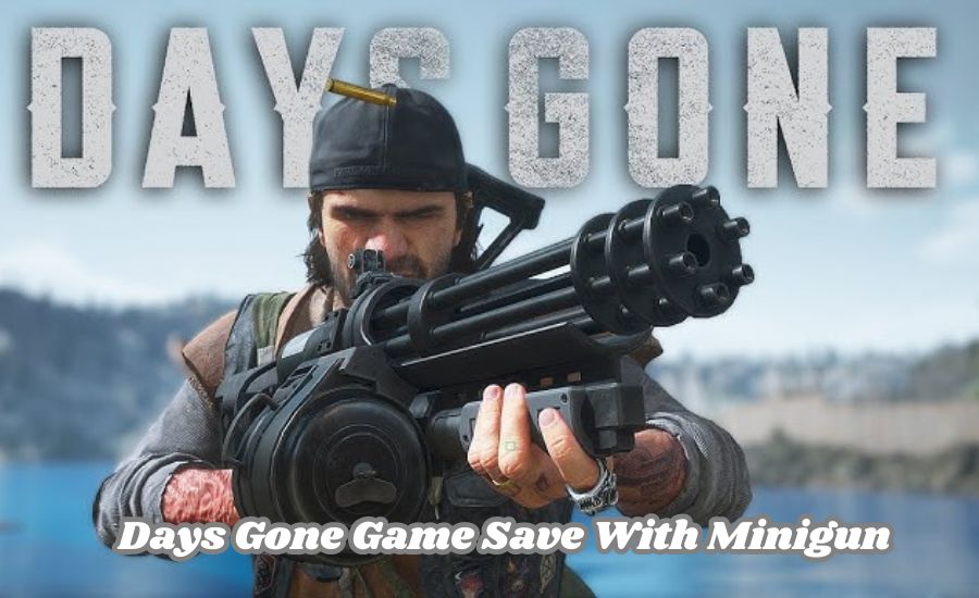 Days Gone Game Save With Minigun