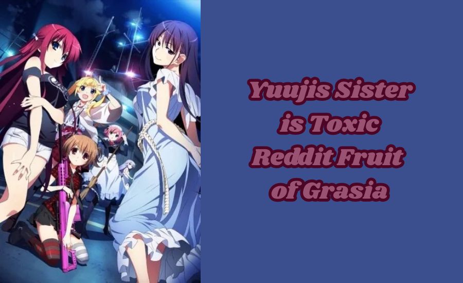 yuujis sister is toxic reddit fruit of grasia